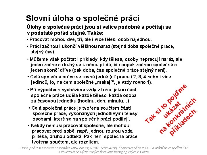 Slovní úloha o společné práci Úlohy o společné práci jsou si velice podobné a