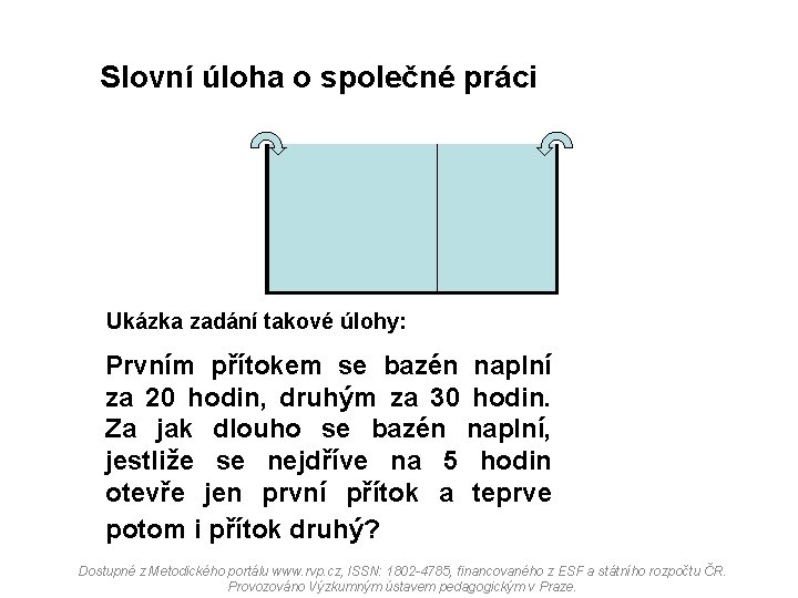 Slovní úloha o společné práci Ukázka zadání takové úlohy: Prvním přítokem se bazén naplní