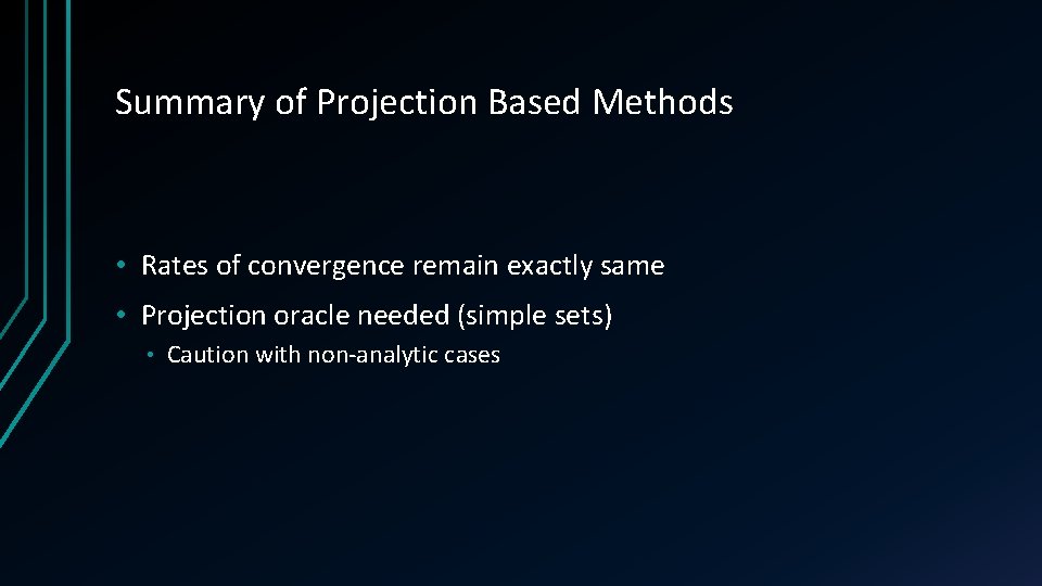 Summary of Projection Based Methods • Rates of convergence remain exactly same • Projection Summary of Projection Based Methods • Rates of convergence remain exactly same • Projection