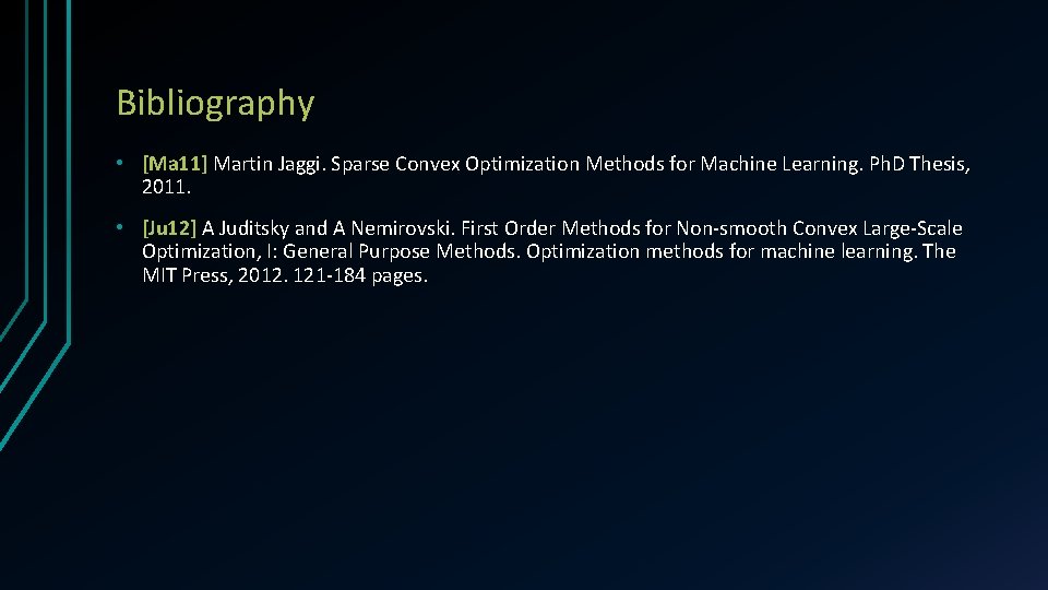 Bibliography • [Ma 11] Martin Jaggi. Sparse Convex Optimization Methods for Machine Learning. Ph.