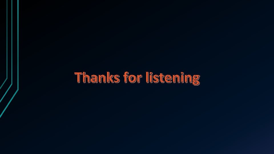 Thanks for listening Thanks for listening