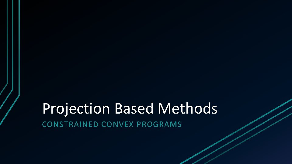 Projection Based Methods CONSTRAINED CONVEX PROGRAMS Projection Based Methods CONSTRAINED CONVEX PROGRAMS