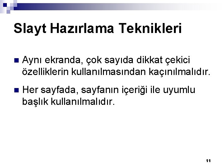Slayt Hazırlama Teknikleri n Aynı ekranda, çok sayıda dikkat çekici özelliklerin kullanılmasından kaçınılmalıdır. n Slayt Hazırlama Teknikleri n Aynı ekranda, çok sayıda dikkat çekici özelliklerin kullanılmasından kaçınılmalıdır. n