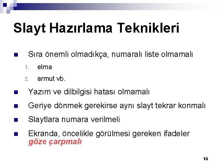 Slayt Hazırlama Teknikleri n Sıra önemli olmadıkça, numaralı liste olmamalı 1. elma 2. armut