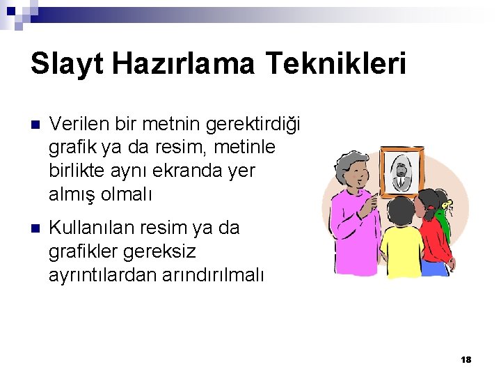 Slayt Hazırlama Teknikleri n Verilen bir metnin gerektirdiği grafik ya da resim, metinle birlikte Slayt Hazırlama Teknikleri n Verilen bir metnin gerektirdiği grafik ya da resim, metinle birlikte