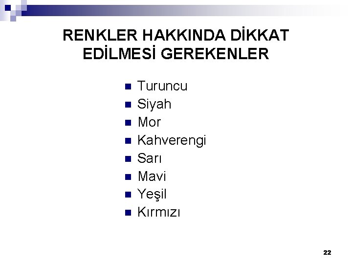 RENKLER HAKKINDA DİKKAT EDİLMESİ GEREKENLER n n n n Turuncu Siyah Mor Kahverengi Sarı RENKLER HAKKINDA DİKKAT EDİLMESİ GEREKENLER n n n n Turuncu Siyah Mor Kahverengi Sarı
