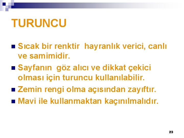 TURUNCU Sıcak bir renktir hayranlık verici, canlı ve samimidir. n Sayfanın göz alıcı ve TURUNCU Sıcak bir renktir hayranlık verici, canlı ve samimidir. n Sayfanın göz alıcı ve