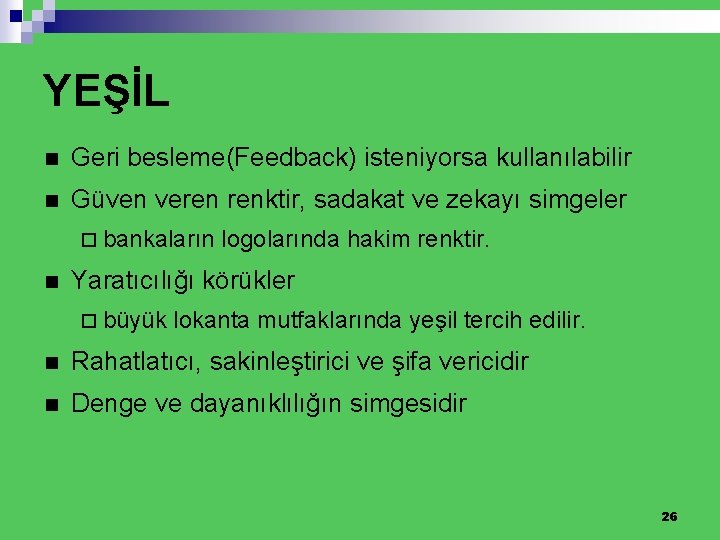 YEŞİL n Geri besleme(Feedback) isteniyorsa kullanılabilir n Güven veren renktir, sadakat ve zekayı simgeler