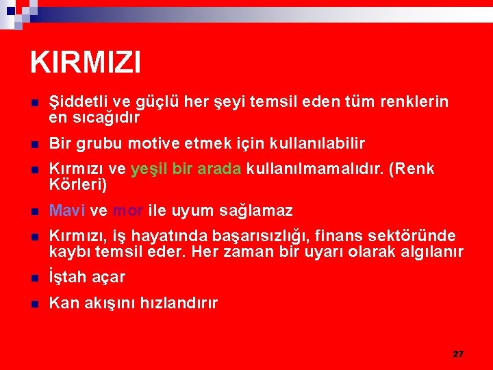 KIRMIZI n Şiddetli ve güçlü her şeyi temsil eden tüm renklerin en sıcağıdır n KIRMIZI n Şiddetli ve güçlü her şeyi temsil eden tüm renklerin en sıcağıdır n