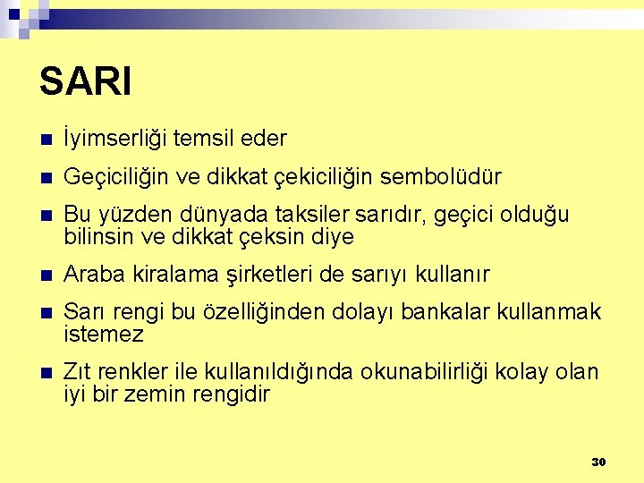 SARI n İyimserliği temsil eder n Geçiciliğin ve dikkat çekiciliğin sembolüdür n Bu yüzden