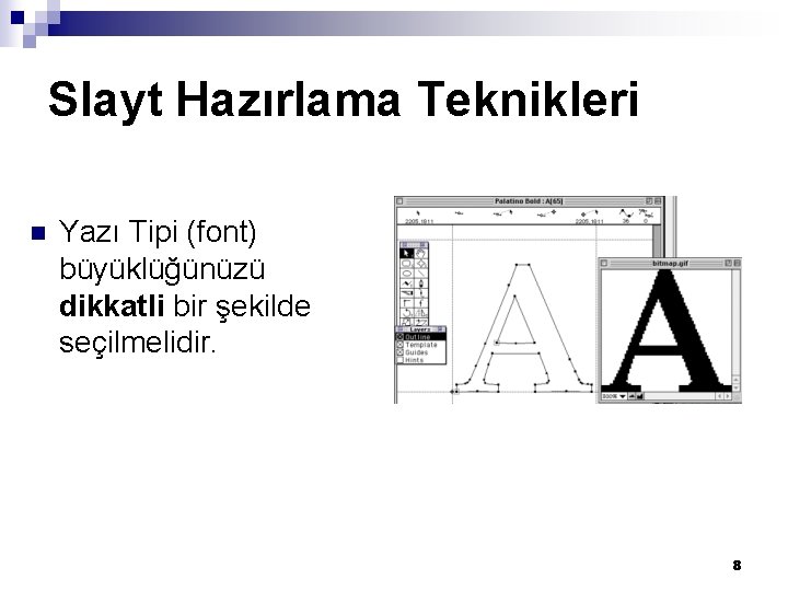 Slayt Hazırlama Teknikleri n Yazı Tipi (font) büyüklüğünüzü dikkatli bir şekilde seçilmelidir. 8 Slayt Hazırlama Teknikleri n Yazı Tipi (font) büyüklüğünüzü dikkatli bir şekilde seçilmelidir. 8