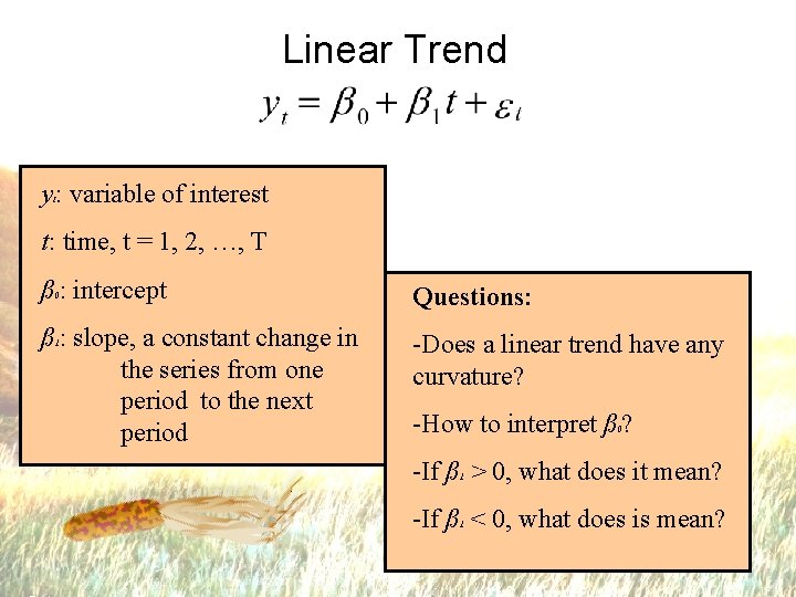 Linear Trend y : variable of interest t t: time, t = 1, 2,