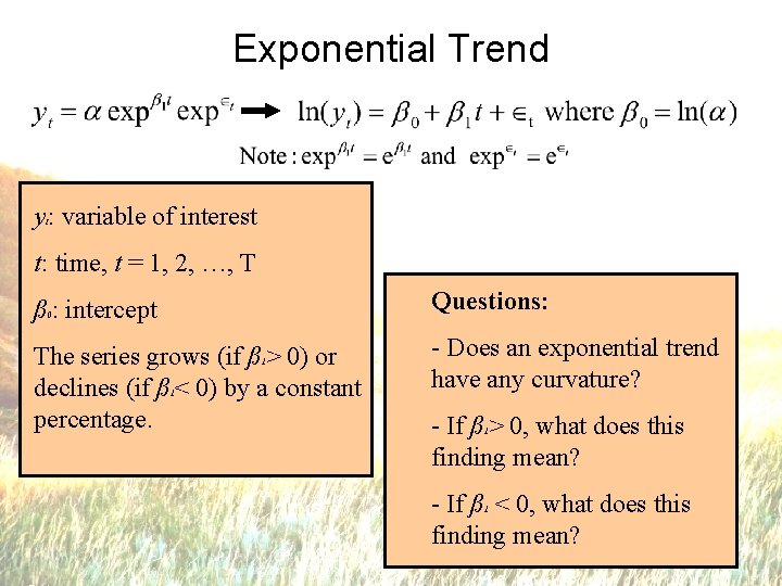 Exponential Trend y : variable of interest t t: time, t = 1, 2,