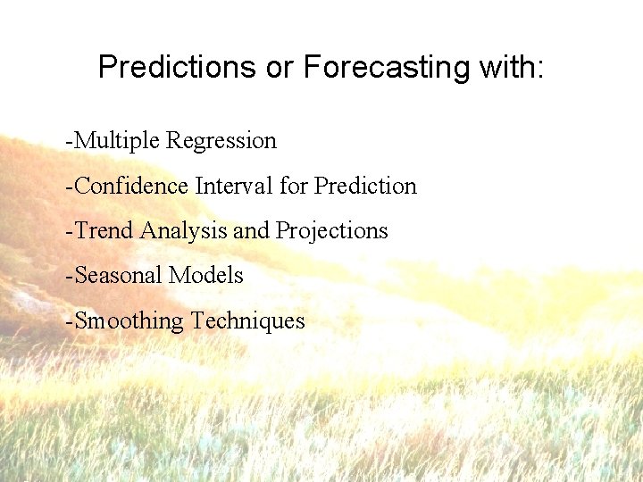 Predictions or Forecasting with: -Multiple Regression -Confidence Interval for Prediction -Trend Analysis and Projections