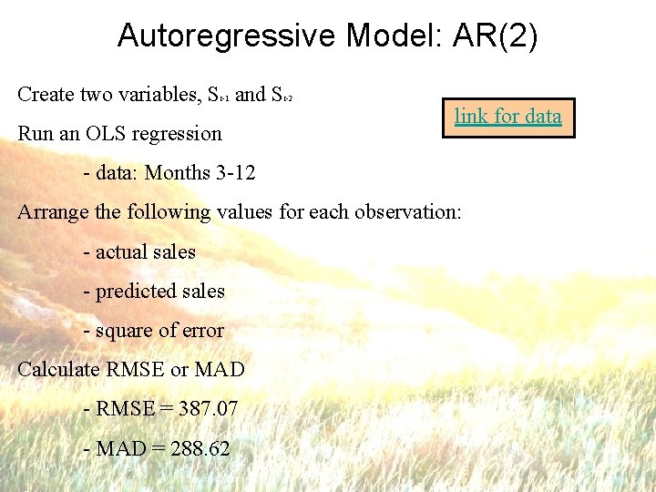 Autoregressive Model: AR(2) Create two variables, S and S t-1 Run an OLS regression