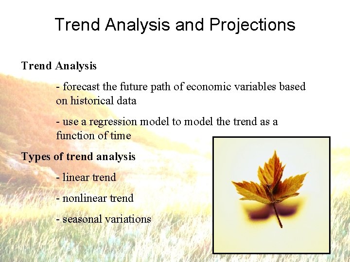 Trend Analysis and Projections Trend Analysis - forecast the future path of economic variables