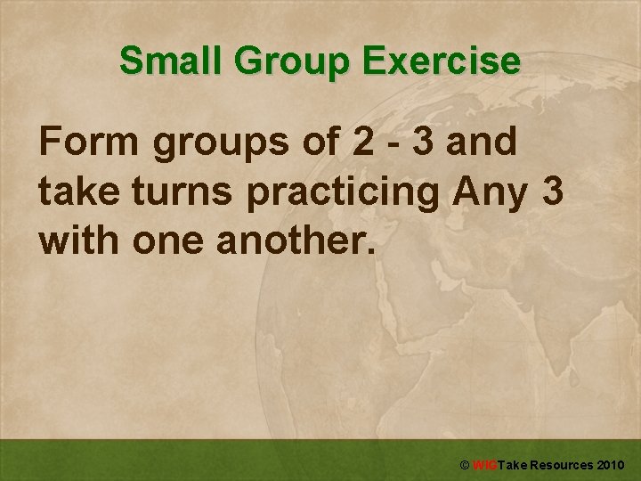 Small Group Exercise Form groups of 2 - 3 and take turns practicing Any