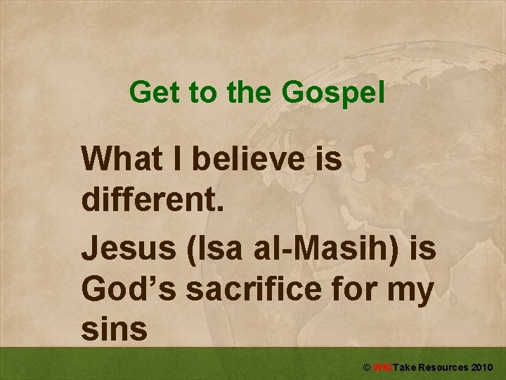 Get to the Gospel What I believe is different. Jesus (Isa al-Masih) is God’s