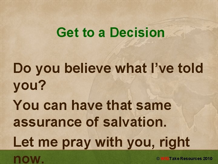 Get to a Decision Do you believe what I’ve told you? You can have