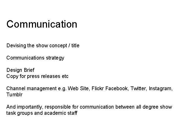 Communication Devising the show concept / title Communications strategy Design Brief Copy for press