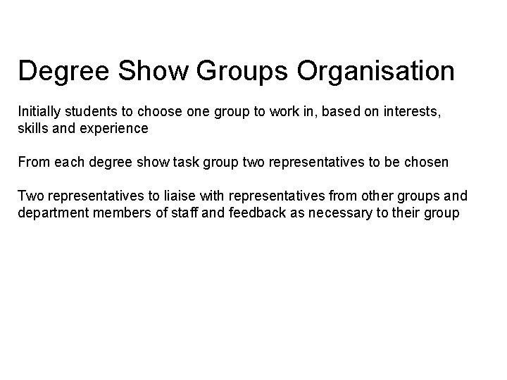 Degree Show Groups Organisation Initially students to choose one group to work in, based