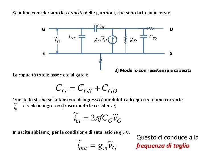 Se infine consideriamo le capacità delle giunzioni, che sono tutte in inversa: G D