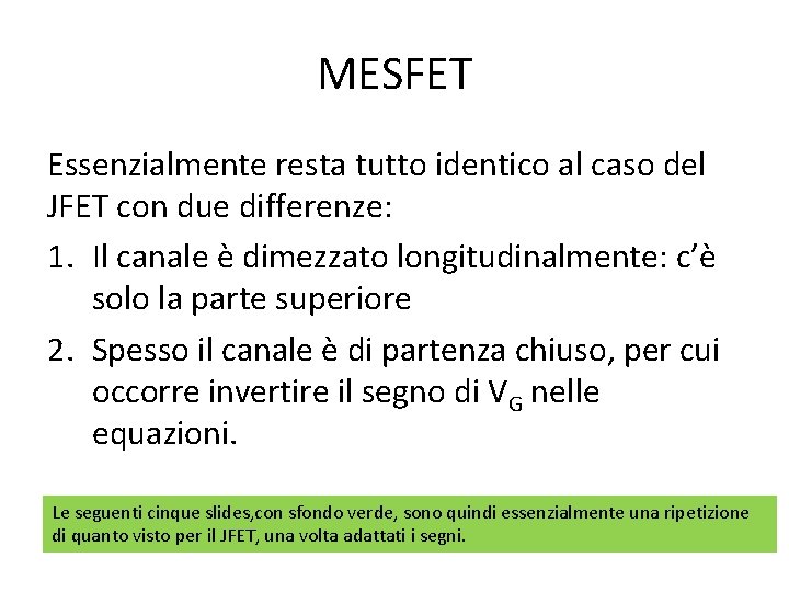 MESFET Essenzialmente resta tutto identico al caso del JFET con due differenze: 1. Il