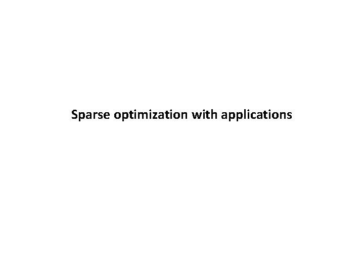 Sparse optimization with applications 