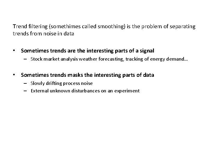 Trend filtering (somethimes called smoothing) is the problem of separating trends from noise in