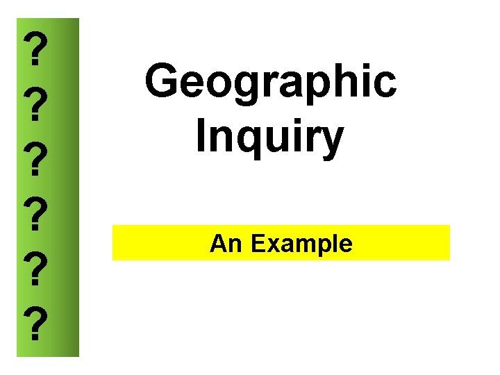 ? ? ? Geographic Inquiry An Example 