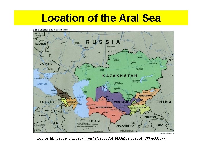 Location of the Aral Sea Source: http: //aquadoc. typepad. com/. a/6 a 00 d