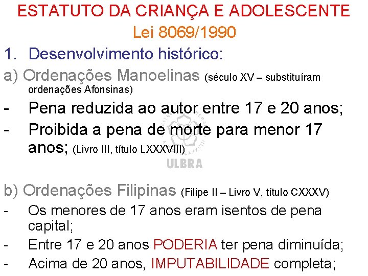 ESTATUTO DA CRIANÇA E ADOLESCENTE Lei 8069/1990 1. Desenvolvimento histórico: a) Ordenações Manoelinas (século ESTATUTO DA CRIANÇA E ADOLESCENTE Lei 8069/1990 1. Desenvolvimento histórico: a) Ordenações Manoelinas (século