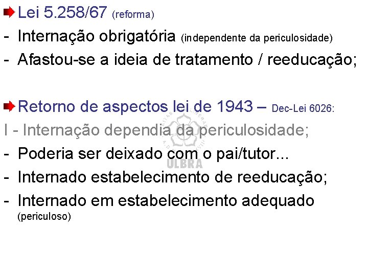Lei 5. 258/67 (reforma) - Internação obrigatória (independente da periculosidade) - Afastou-se a ideia Lei 5. 258/67 (reforma) - Internação obrigatória (independente da periculosidade) - Afastou-se a ideia