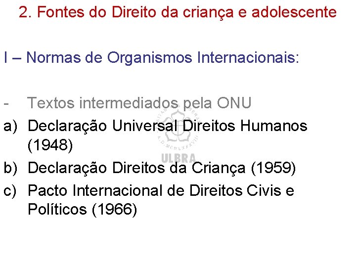 2. Fontes do Direito da criança e adolescente I – Normas de Organismos Internacionais: 2. Fontes do Direito da criança e adolescente I – Normas de Organismos Internacionais:
