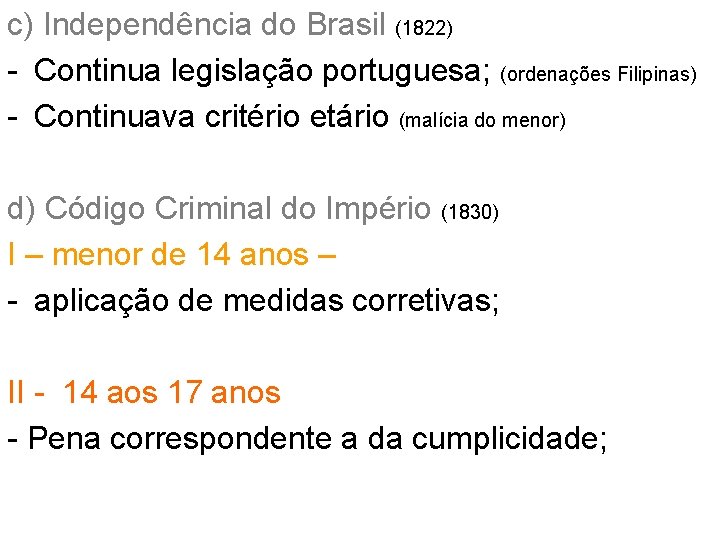 c) Independência do Brasil (1822) - Continua legislação portuguesa; (ordenações Filipinas) - Continuava critério c) Independência do Brasil (1822) - Continua legislação portuguesa; (ordenações Filipinas) - Continuava critério