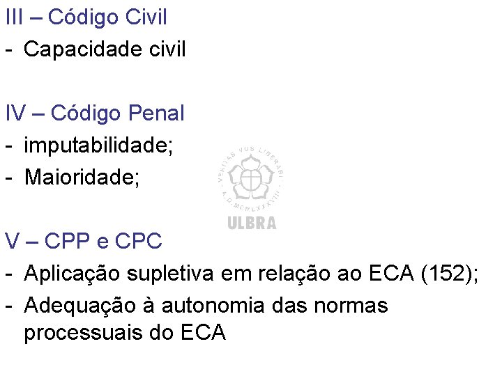 III – Código Civil - Capacidade civil IV – Código Penal - imputabilidade; - III – Código Civil - Capacidade civil IV – Código Penal - imputabilidade; -