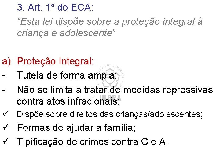 3. Art. 1º do ECA: “Esta lei dispõe sobre a proteção integral à criança 3. Art. 1º do ECA: “Esta lei dispõe sobre a proteção integral à criança