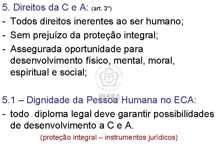 5. Direitos da C e A: (art. 3º) - Todos direitos inerentes ao ser 5. Direitos da C e A: (art. 3º) - Todos direitos inerentes ao ser