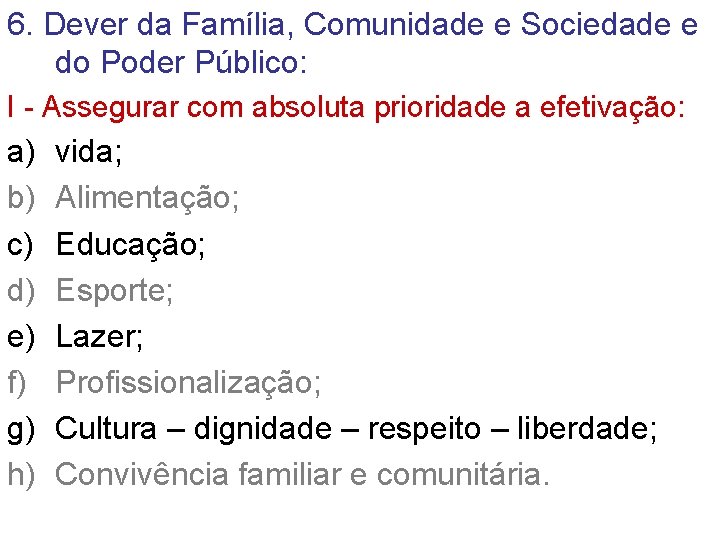 6. Dever da Família, Comunidade e Sociedade e do Poder Público: I - Assegurar 6. Dever da Família, Comunidade e Sociedade e do Poder Público: I - Assegurar