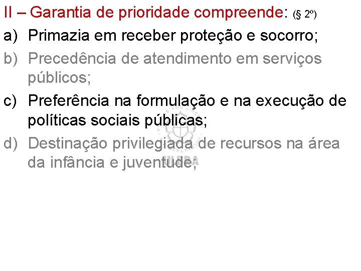 II – Garantia de prioridade compreende: (§ 2º) a) Primazia em receber proteção e II – Garantia de prioridade compreende: (§ 2º) a) Primazia em receber proteção e