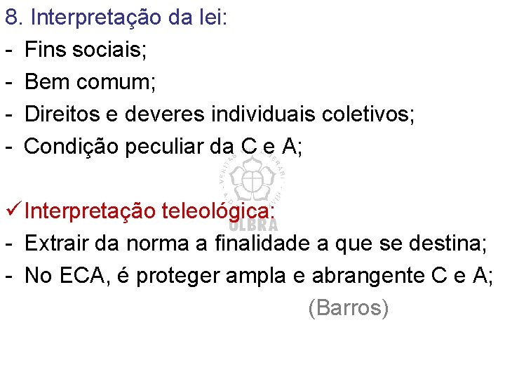 8. Interpretação da lei: - Fins sociais; - Bem comum; - Direitos e deveres 8. Interpretação da lei: - Fins sociais; - Bem comum; - Direitos e deveres