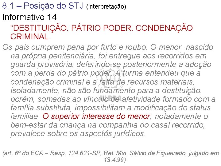8. 1 – Posição do STJ (interpretação) Informativo 14 “DESTITUIÇÃO. PÁTRIO PODER. CONDENAÇÃO CRIMINAL. 8. 1 – Posição do STJ (interpretação) Informativo 14 “DESTITUIÇÃO. PÁTRIO PODER. CONDENAÇÃO CRIMINAL.