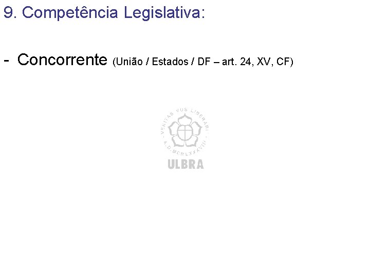 9. Competência Legislativa: - Concorrente (União / Estados / DF – art. 24, XV, 9. Competência Legislativa: - Concorrente (União / Estados / DF – art. 24, XV,
