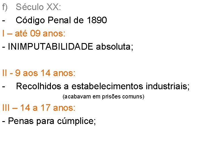 f) Século XX: - Código Penal de 1890 I – até 09 anos: - f) Século XX: - Código Penal de 1890 I – até 09 anos: -