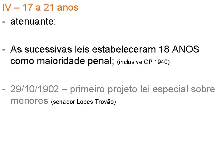 IV – 17 a 21 anos - atenuante; - As sucessivas leis estabeleceram 18 IV – 17 a 21 anos - atenuante; - As sucessivas leis estabeleceram 18