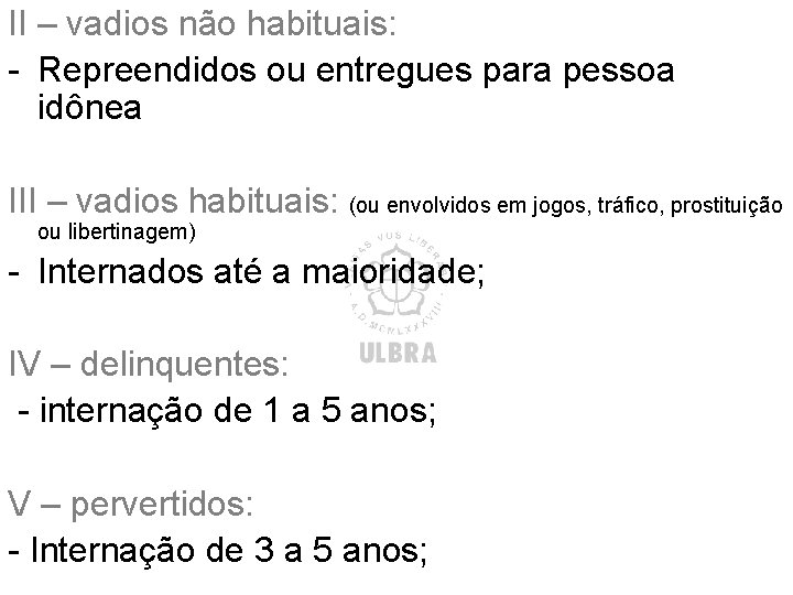 II – vadios não habituais: - Repreendidos ou entregues para pessoa idônea III – II – vadios não habituais: - Repreendidos ou entregues para pessoa idônea III –