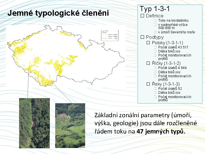 Jemné typologické členění Typ 1 -3 -1 � Definice � Toky na krystaliniku �