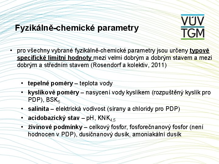 Fyzikálně-chemické parametry • pro všechny vybrané fyzikálně-chemické parametry jsou určeny typově specifické limitní hodnoty