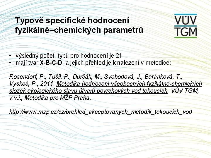 Typově specifické hodnocení fyzikálně–chemických parametrů • výsledný počet typů pro hodnocení je 21 •