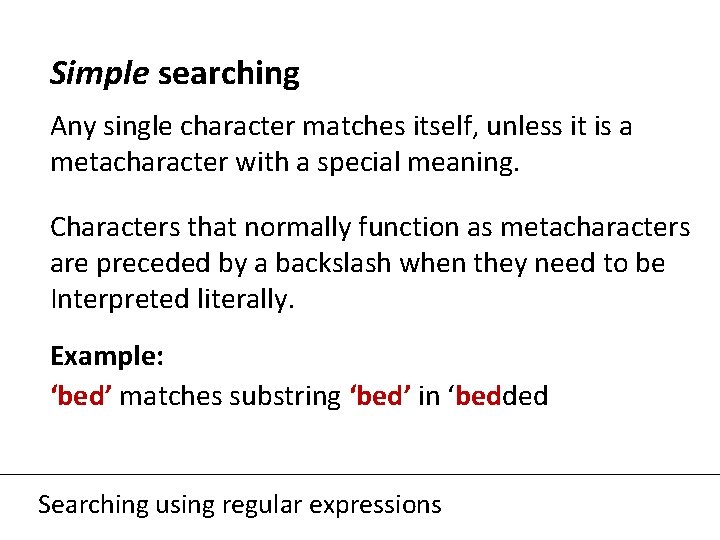 Simple searching Any single character matches itself, unless it is a metacharacter with a